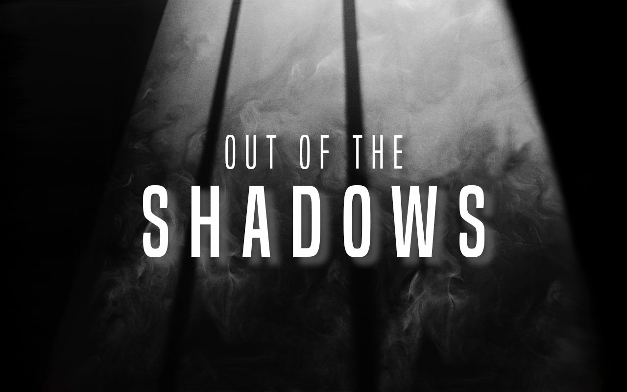 Out of the Shadows 2.0